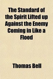 The Standard of the Spirit Lifted up Against the Enemy Coming in Like a Flood