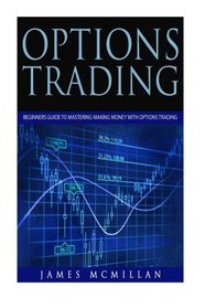 Options Trading: Beginners Guide to Mastering Making Money with Options Trading