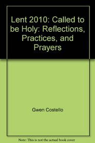 Lent 2010: Called to be Holy: Reflections, Practices, and Prayers
