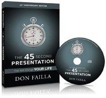 The 45 Second Presentation That Will Change Your Life (30th Anniversary Edition)