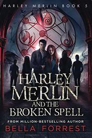 Harley Merlin and the Broken Spell (Harley Merlin, Bk 5)