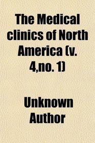 The Medical clinics of North America (v. 4,no. 1)