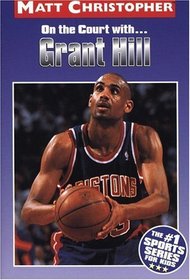 Grant Hill : On the Court With ... (Matt Christopher Sports Biographies)