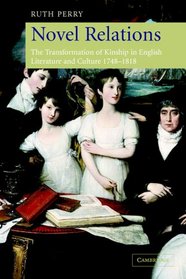Novel Relations: The Transformation of Kinship in English Literature and Culture, 1748-1818
