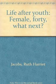 Life after youth: Female, forty, what next?