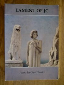 Lament of JC: Poems by Gopi Warrier