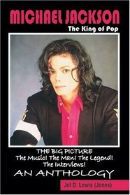 Michael Jackson, the King of Pop: The Big Picture--The Music! The Man! The Legend! The Interviews: An Anthology