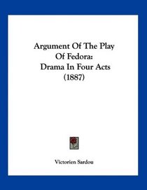 Argument Of The Play Of Fedora: Drama In Four Acts (1887)
