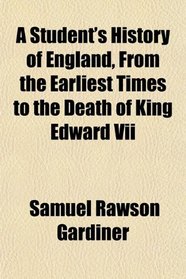 A Student's History of England, From the Earliest Times to the Death of King Edward Vii