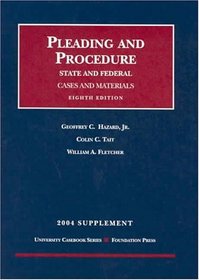Pleading and Procedure: State and Federal, 2004 Supplement (University Casebook Series)