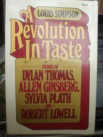 A Revolution in Taste: Studies of Dylan Thomas, Allen Ginsberg, Sylvia Plath, and Robert Lowell