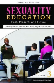 Sexuality Education: Past, Present, and Future, Volume 3, Principles and Practices (Sex, Love, and Psychology)