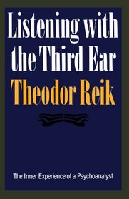 Listening With the Third Ear: The Inner Experience of a Psychoanalyst
