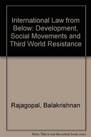 International Law from Below: Development, Social Movements and Third World Resistance