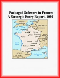 Packaged Software in France: A Strategic Entry Report, 1997 (Strategic Planning Series)
