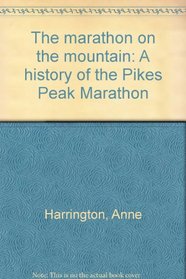 The marathon on the mountain: A history of the Pikes Peak Marathon