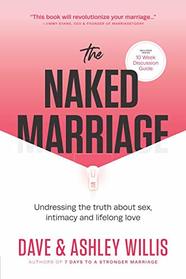 The Naked Marriage:  Undressing the truth about sex, intimacy and lifelong love