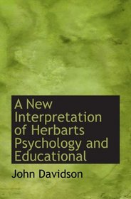 A New Interpretation of Herbarts Psychology and Educational