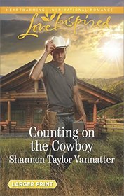 Counting on the Cowboy (Texas Cowboys, Bk 4) (Love Inspired, No 1131) (Larger Print)