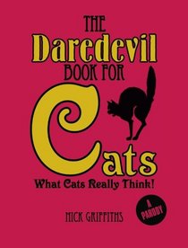 The Daredevil Book for Cats: What Cats Really Think!