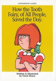 How the Tooth Fairy, of All People, Saved the Day. (Contemporary Classics (Uncle Henry Books))