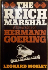 The Reich Marshal: A biography of Hermann Goering
