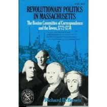 Revolutionary Politics in Massachusetts: The Boston Committee of Correspondence and the Towns, 1772-1774 (The Norton Library, N810)