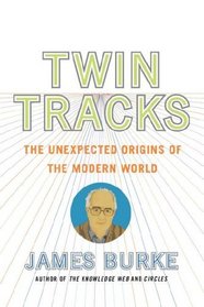 Twin Tracks : The Unexpected Origins of the Modern World