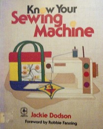 Know Your Sewing Machine (Creative Machine Arts Series)
