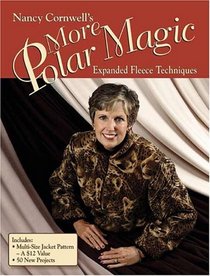 Nancy Cornwell's More Polar Magic: Expanded Fleece Techniques