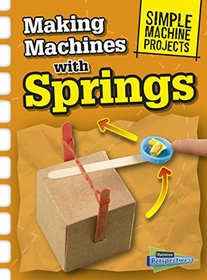 Making Machines with Springs (Simple Machine Projects)