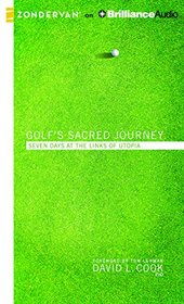 Golf's Sacred Journey: Seven Days at the Links of Utopia