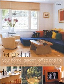 Feng Shui: Your Home, Garden, Office and Life