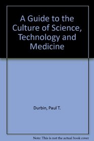 A Guide to the Culture of Science, Technology and Medicine