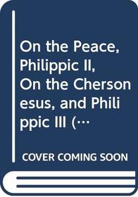 On the Peace, Philippic II, On the Chersonesus, and Philippic III (Classics)
