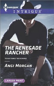 The Renegade Rancher (Texas Family Reckoning, Bk 2) (Harlequin Intrigue, No 1499) (Larger Print)