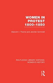Women in Protest 1800-1850 (Routledge Library Editions: Women's History) (Volume 37)