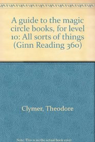 A guide to the magic circle books, for level 10:  All sorts of things (Ginn Reading 360)