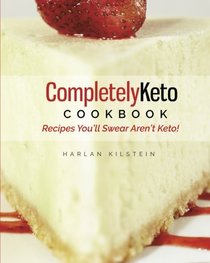 Completely Keto Cookbook: Recipes You'll Swear Aren't Keto!