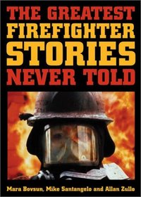 The Greatest Firefighter Stories Never Told