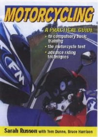 Motorcycling: A Practical Guide to Compulsory Basic Training, How to Pass the Test and Advances Riding Techniques