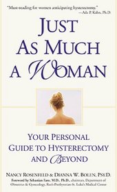 Just As Much a Woman: Your Personal Guide to Hysterectomy and Beyond