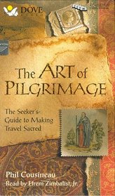 The Art of Pilgrimage: A Seeker's Guide to Making Travel Sacred