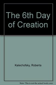 The 6th Day of Creation