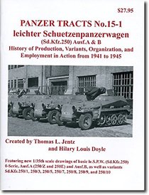 Leichter Schuetzenpanzerwagen (Sd.Kfz.250) Ausf.A & B - History of Production, Variants, Organization, and Employment in Action from 1940 to 1945 (Panzer Tracts, # 15-1)