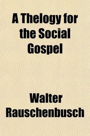 A Thelogy for the Social Gospel