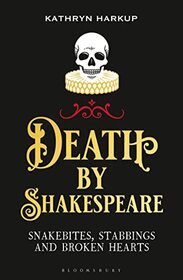 Death By Shakespeare: Snakebites, Stabbings and Broken Hearts (Bloomsbury Sigma)