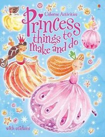 Princess Things To Make And Do (Kid Kits)