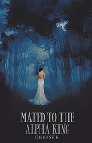 Mated to the Alpha King: A Paranormal Romance