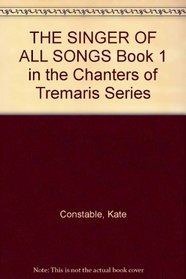 THE SINGER OF ALL SONGS Book 1 in the Chanters of Tremaris Series